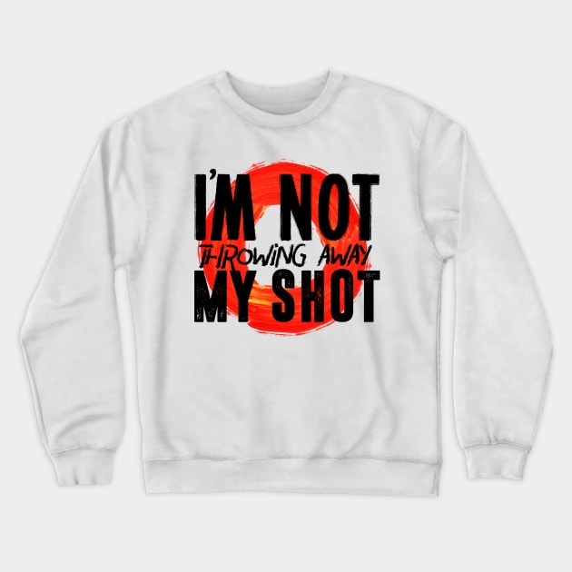 Not Throwing Away My Shot, Hamilton Crewneck Sweatshirt by JacksonBourke